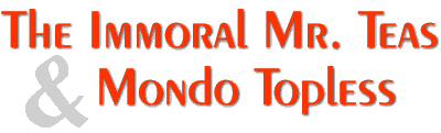 The Immoral Mr. Teas & Mondo Topless