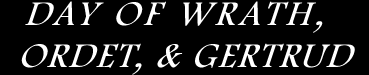 Day of Wrath, Ordet, and Gertrud